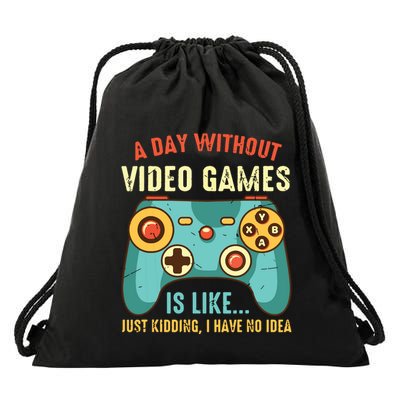 A DAY WITHOUT VIDEO GAMES IS LIKE Funny Gaming Gamer Drawstring Bag