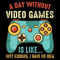 A DAY WITHOUT VIDEO GAMES IS LIKE Funny Gaming Gamer Drawstring Bag