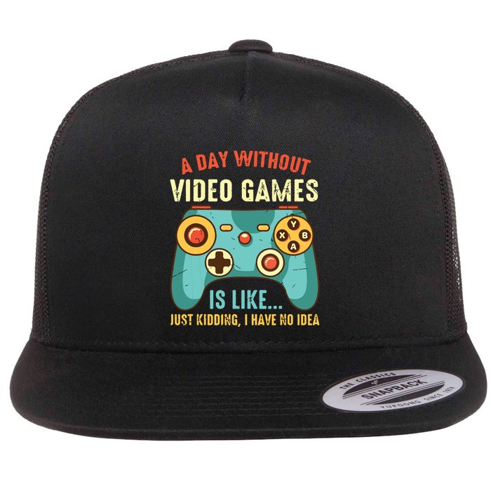A DAY WITHOUT VIDEO GAMES IS LIKE Funny Gaming Gamer Flatbill Hat