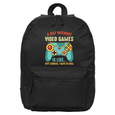 A DAY WITHOUT VIDEO GAMES IS LIKE Funny Gaming Gamer 16 in Basic Backpack