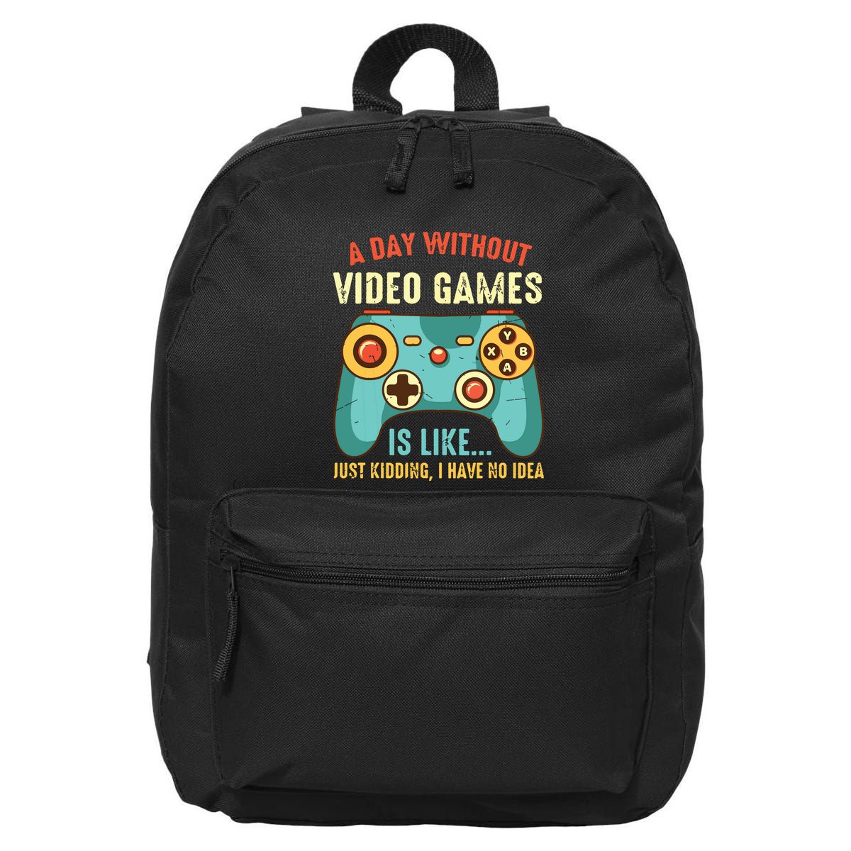 A DAY WITHOUT VIDEO GAMES IS LIKE Funny Gaming Gamer 16 in Basic Backpack