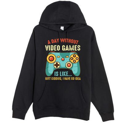 A DAY WITHOUT VIDEO GAMES IS LIKE Funny Gaming Gamer Premium Pullover Hoodie