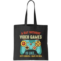 A DAY WITHOUT VIDEO GAMES IS LIKE Funny Gaming Gamer Bag