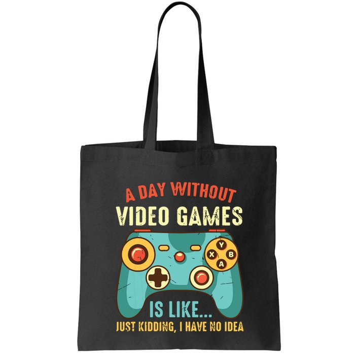 A DAY WITHOUT VIDEO GAMES IS LIKE Funny Gaming Gamer Bag