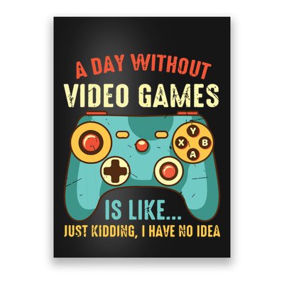 A DAY WITHOUT VIDEO GAMES IS LIKE Funny Gaming Gamer Poster