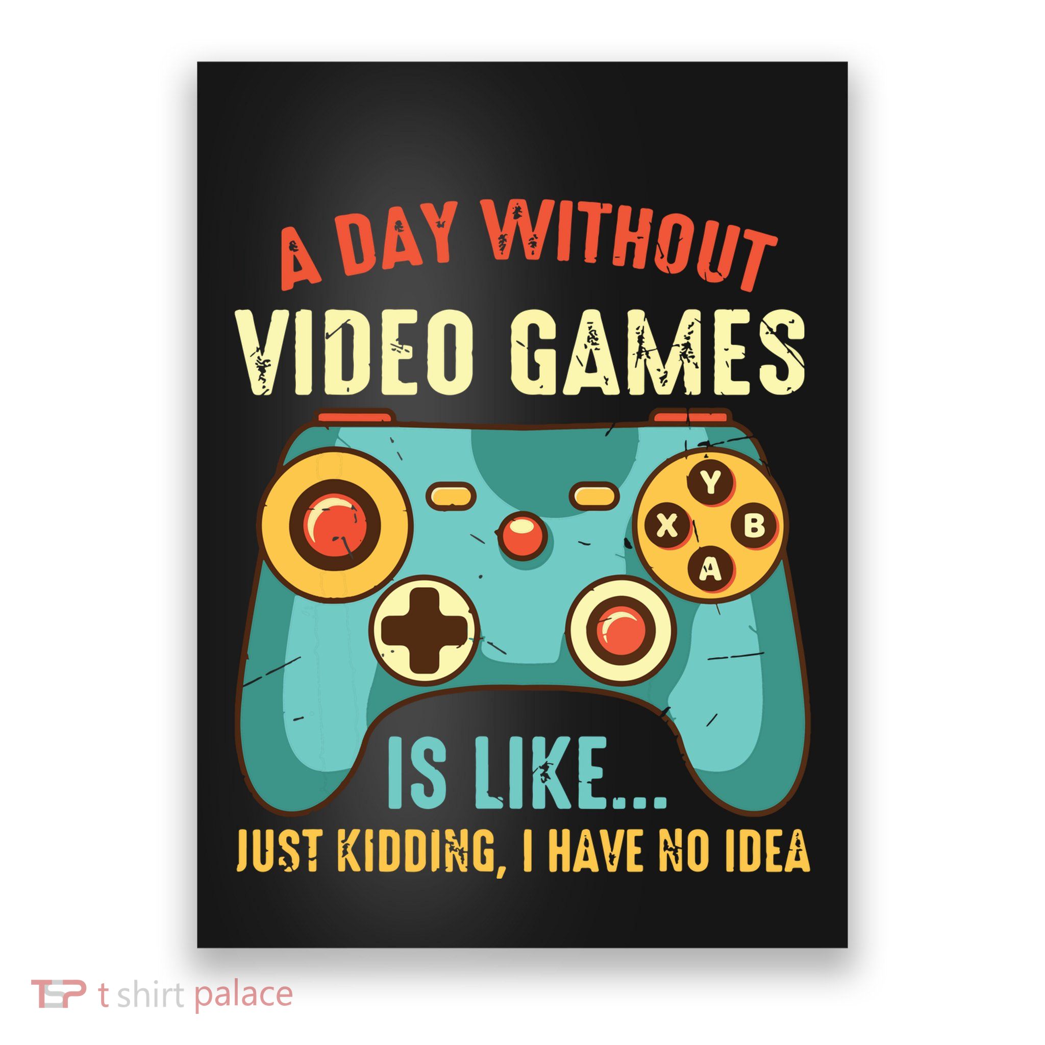 A DAY WITHOUT VIDEO GAMES IS LIKE Funny Gaming Gamer Poster