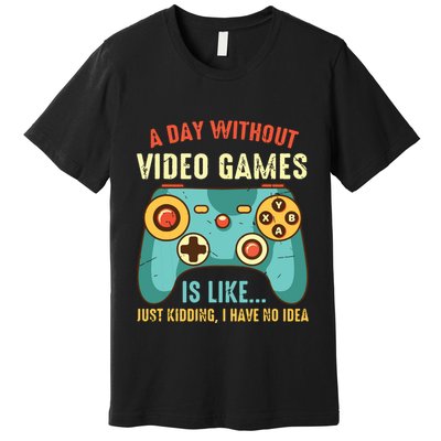 A DAY WITHOUT VIDEO GAMES IS LIKE Funny Gaming Gamer Premium T-Shirt
