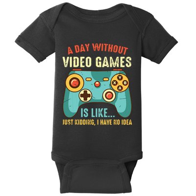 A DAY WITHOUT VIDEO GAMES IS LIKE Funny Gaming Gamer Baby Bodysuit