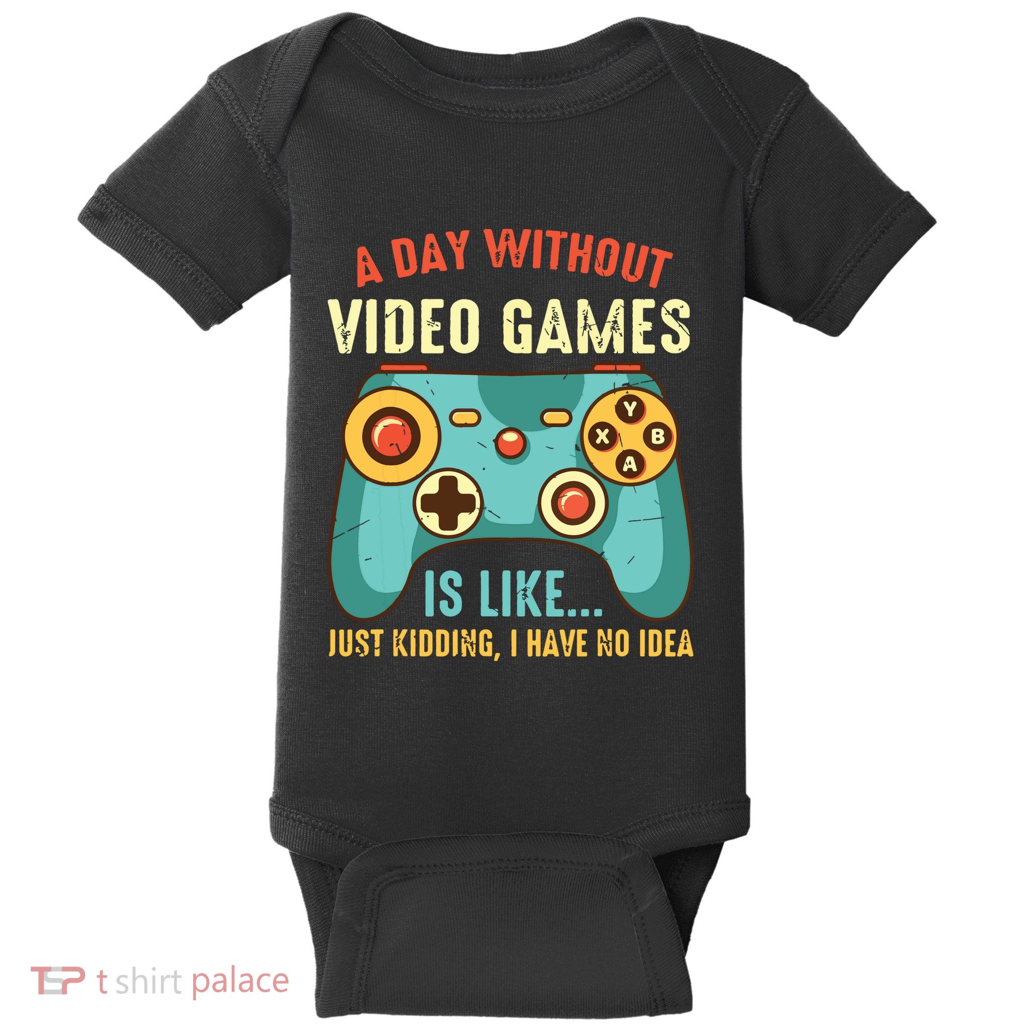 A DAY WITHOUT VIDEO GAMES IS LIKE Funny Gaming Gamer Baby Bodysuit