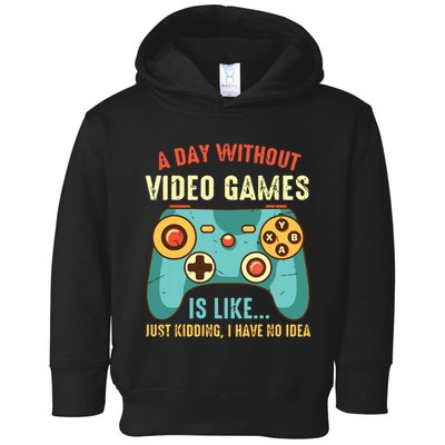 A DAY WITHOUT VIDEO GAMES IS LIKE Funny Gaming Gamer Toddler Hoodie