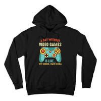 A DAY WITHOUT VIDEO GAMES IS LIKE Funny Gaming Gamer Tall Hoodie