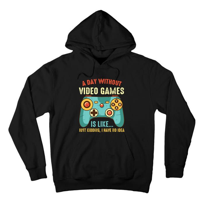 A DAY WITHOUT VIDEO GAMES IS LIKE Funny Gaming Gamer Tall Hoodie