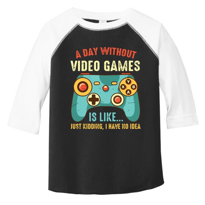 A DAY WITHOUT VIDEO GAMES IS LIKE Funny Gaming Gamer Toddler Fine Jersey T-Shirt