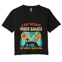 A DAY WITHOUT VIDEO GAMES IS LIKE Funny Gaming Gamer Crop Top