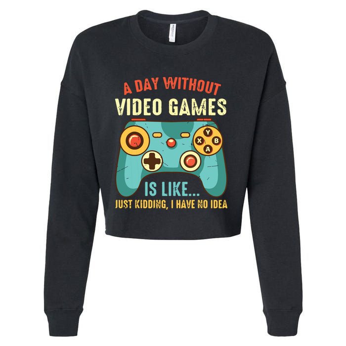 A DAY WITHOUT VIDEO GAMES IS LIKE Funny Gaming Gamer Cropped Pullover Crew