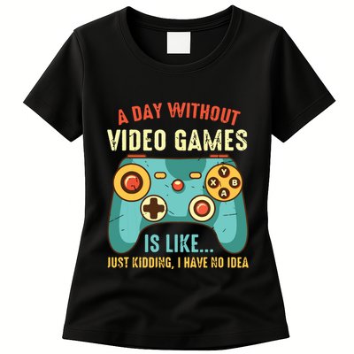 A DAY WITHOUT VIDEO GAMES IS LIKE Funny Gaming Gamer Womens T-Shirt