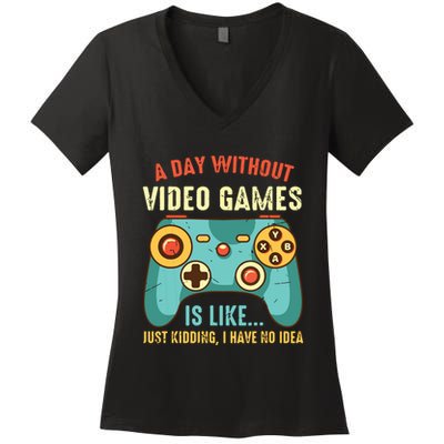 A DAY WITHOUT VIDEO GAMES IS LIKE Funny Gaming Gamer Women's V-Neck T-Shirt