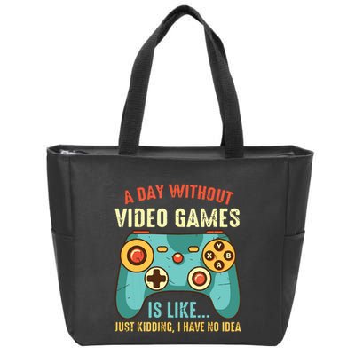 A DAY WITHOUT VIDEO GAMES IS LIKE Funny Gaming Gamer Zip Tote Bag