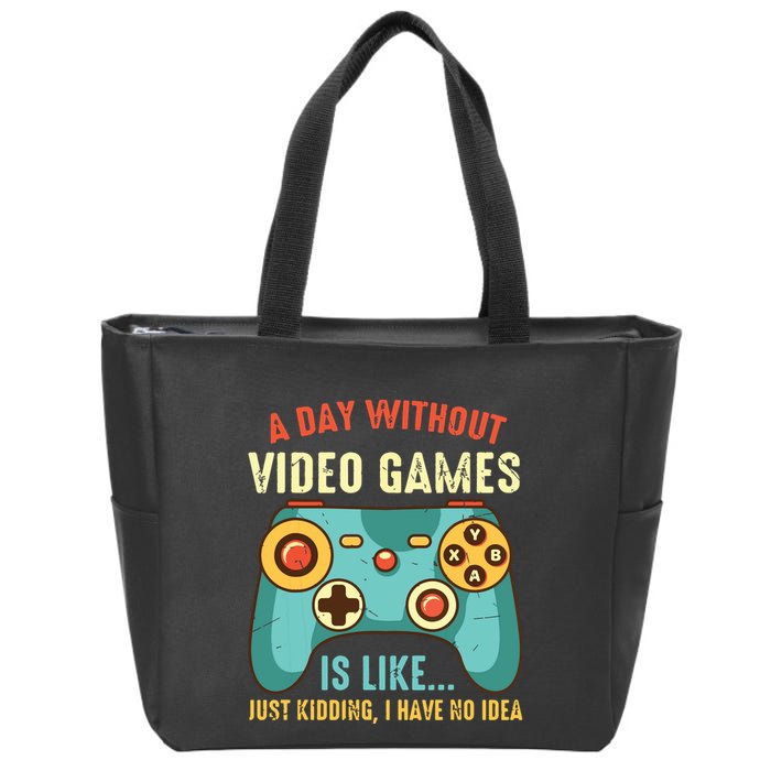 A DAY WITHOUT VIDEO GAMES IS LIKE Funny Gaming Gamer Zip Tote Bag