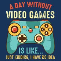 A DAY WITHOUT VIDEO GAMES IS LIKE Funny Gaming Gamer Infant Baby Jersey Bodysuit