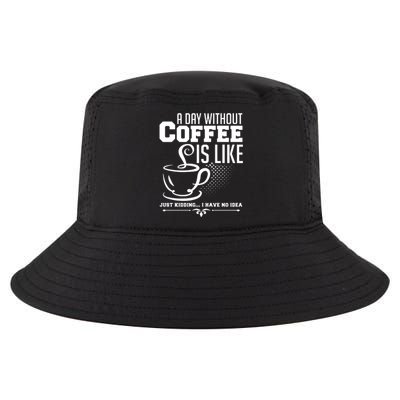 A Day Without Coffee Is Like Just Kidding I Have No Idea Cool Comfort Performance Bucket Hat