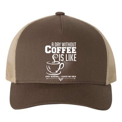 A Day Without Coffee Is Like Just Kidding I Have No Idea Yupoong Adult 5-Panel Trucker Hat