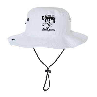 A Day Without Coffee Is Like Just Kidding I Have No Idea Legacy Cool Fit Booney Bucket Hat