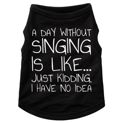 A Day Without Singing Is Like Just Kidding Doggie Tank