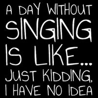 A Day Without Singing Is Like Just Kidding Drawstring Bag