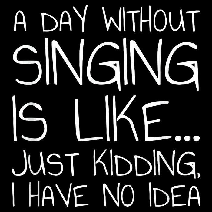 A Day Without Singing Is Like Just Kidding Drawstring Bag