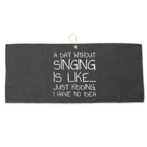 A Day Without Singing Is Like Just Kidding Large Microfiber Waffle Golf Towel