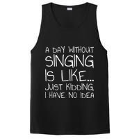 A Day Without Singing Is Like Just Kidding PosiCharge Competitor Tank