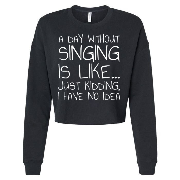 A Day Without Singing Is Like Just Kidding Cropped Pullover Crew