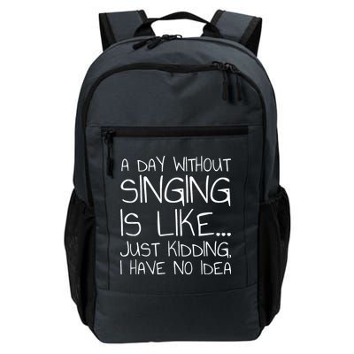 A Day Without Singing Is Like Just Kidding Backpack