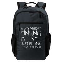 A Day Without Singing Is Like Just Kidding Backpack