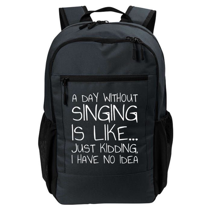 A Day Without Singing Is Like Just Kidding Backpack
