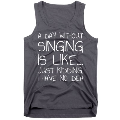 A Day Without Singing Is Like Just Kidding Tank Top