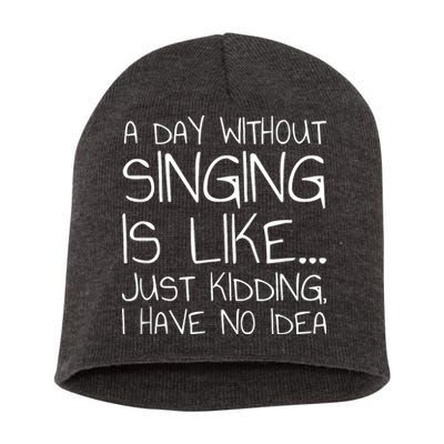 A Day Without Singing Is Like Just Kidding Short Acrylic Beanie