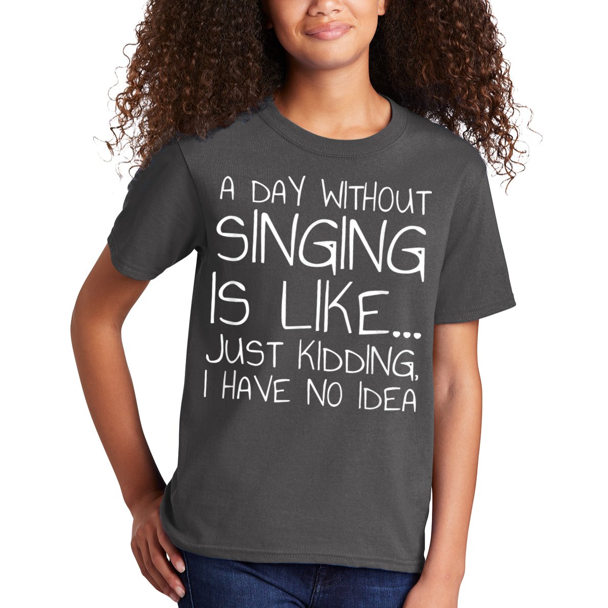 A Day Without Singing Is Like Just Kidding Kids T-Shirt