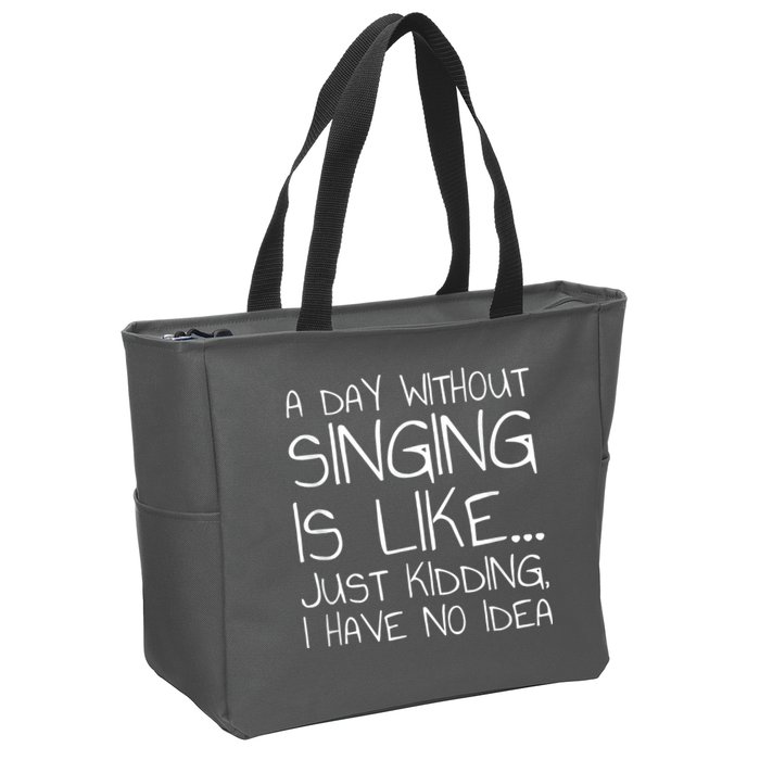 A Day Without Singing Is Like Just Kidding Zip Tote Bag