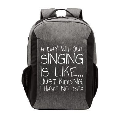 A Day Without Singing Is Like Just Kidding Vector Backpack