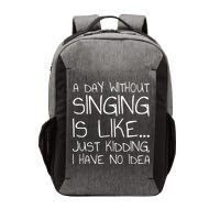 A Day Without Singing Is Like Just Kidding Vector Backpack