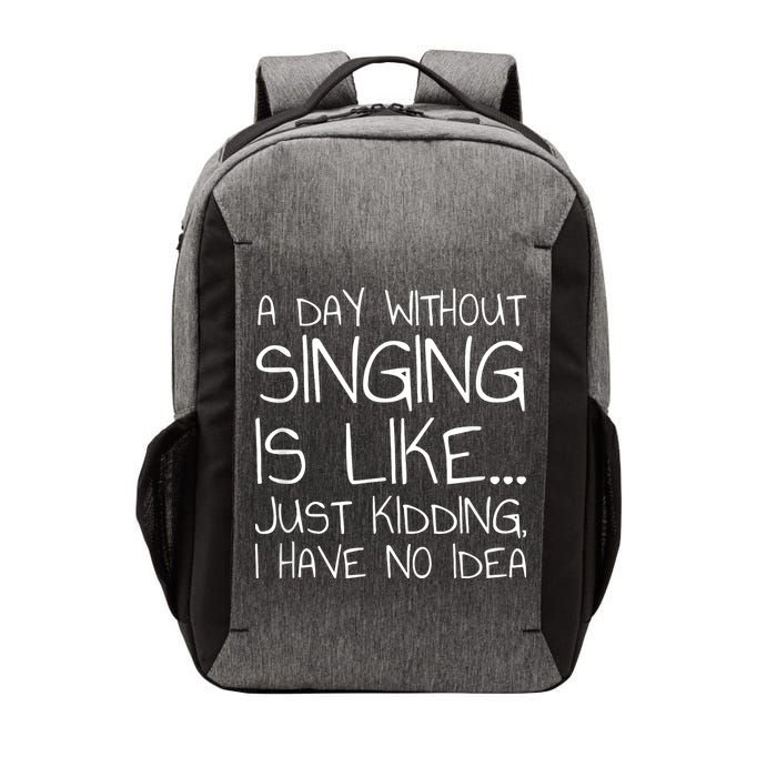 A Day Without Singing Is Like Just Kidding Vector Backpack