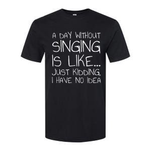 A Day Without Singing Is Like Just Kidding Softstyle® CVC T-Shirt