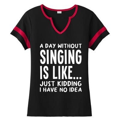 A Day Without Singing Is Like Funny Music Lover Singer Ladies Halftime Notch Neck Tee