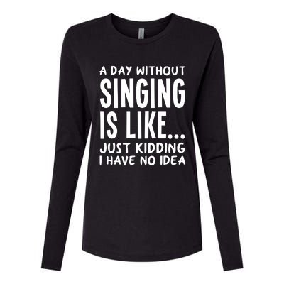 A Day Without Singing Is Like Funny Music Lover Singer Womens Cotton Relaxed Long Sleeve T-Shirt