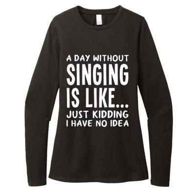 A Day Without Singing Is Like Funny Music Lover Singer Womens CVC Long Sleeve Shirt