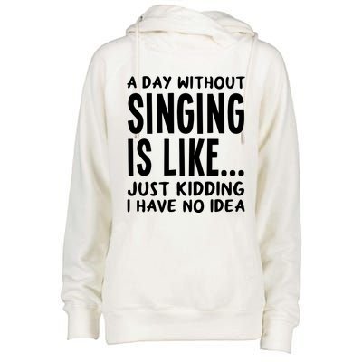 A Day Without Singing Is Like Funny Music Lover Singer Womens Funnel Neck Pullover Hood