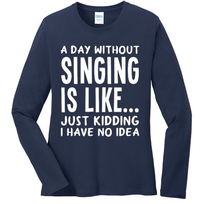 A Day Without Singing Is Like Funny Music Lover Singer Ladies Long Sleeve Shirt