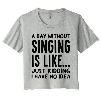 A Day Without Singing Is Like Funny Music Lover Singer Women's Crop Top Tee